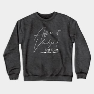 Affirm it, visualize it, and it will actualize itself | manifest destiny Crewneck Sweatshirt